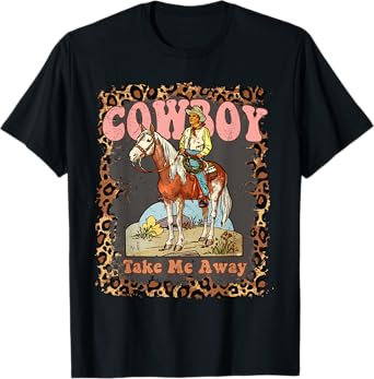 Cowboy Take Me Away for Women T-Shirt