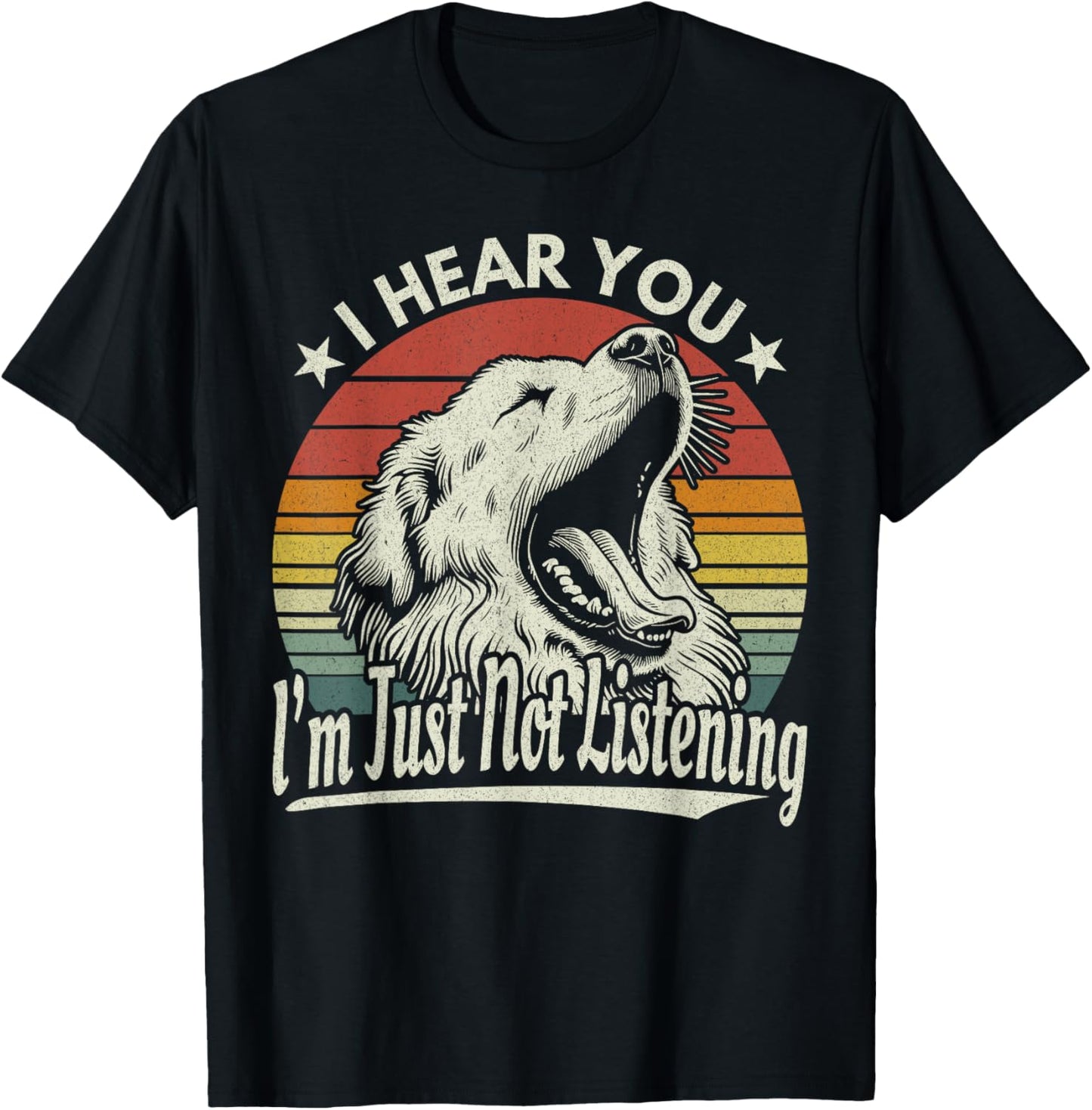 Great Pyrenees I Hear You I´m Just Not Listening Yawning Dog T-Shirt