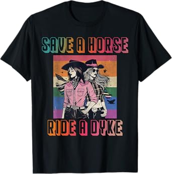 Save a horse ride a dyke T-Shirt