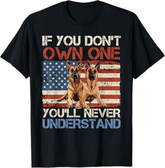 Malinois IF YOU DON'T OWN ONE YOU'LL NEVER GET IT Funny T-Shirt