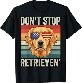 Don't Stop Retrieving Funny Golden Retriever Owner T-Shirt