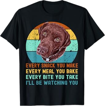 Chocolate Lab Labrador Retriever Dog Every Snack you Make T-Shirt