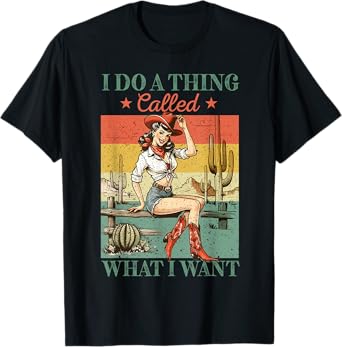 I Do A Thing Called What I Want Western Cowgirl Vintage T-Shirt