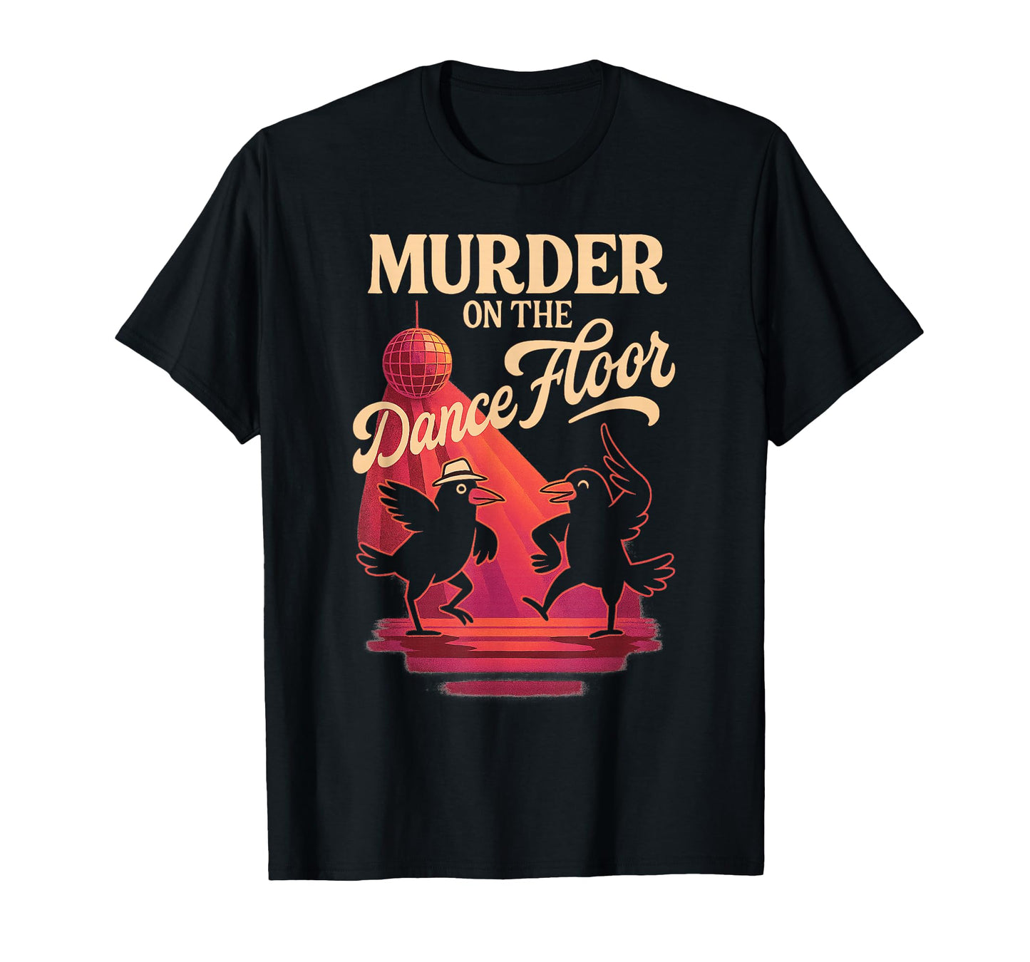 Murder On The Dance Floor Funny Crow Dancing Disco T-Shirt