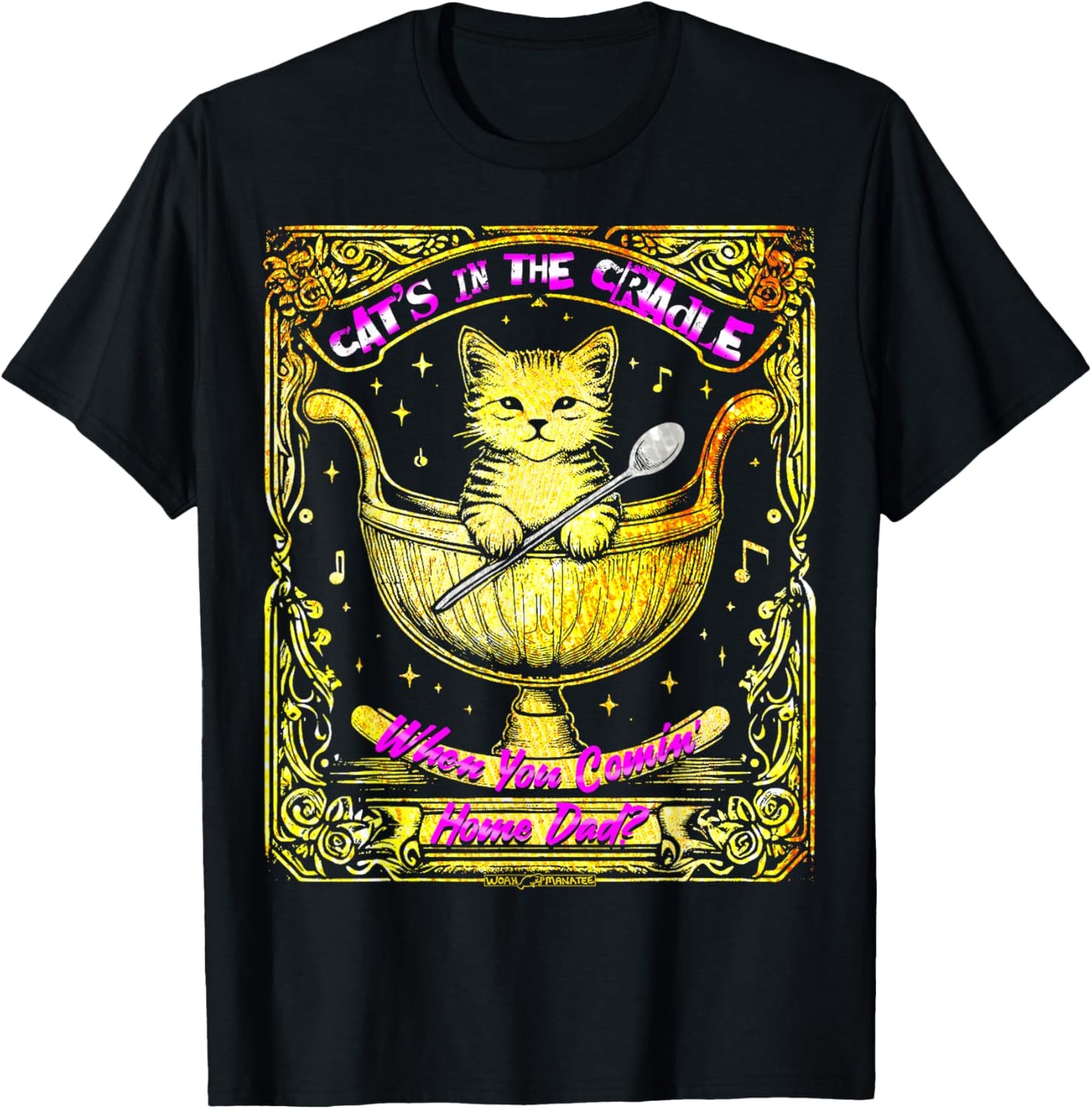 CAT’S IN THE CRADLE - WHEN YOU COMIN’ HOME DAD? T-Shirt