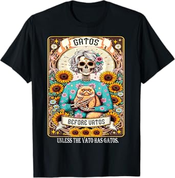 Gatos Before Vatos Unless The Vato Has Gatos T-Shirt