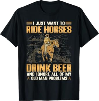 I Just Want To Ride Horses Drink Beer And Ignore T-Shirt