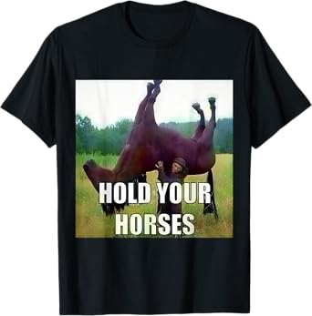 Hold Your Horse T-Shirt