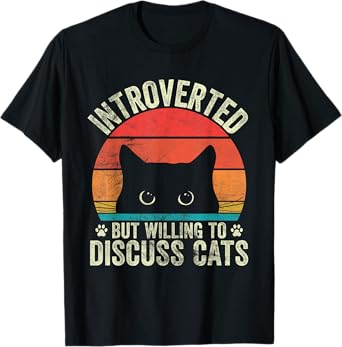 Cat Lover Funny Introverted But Willing To Discuss Cats Men Women T-Shirt