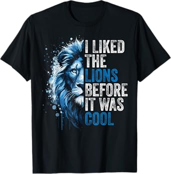 I Liked The Lions Before It Was Cool T-Shirt