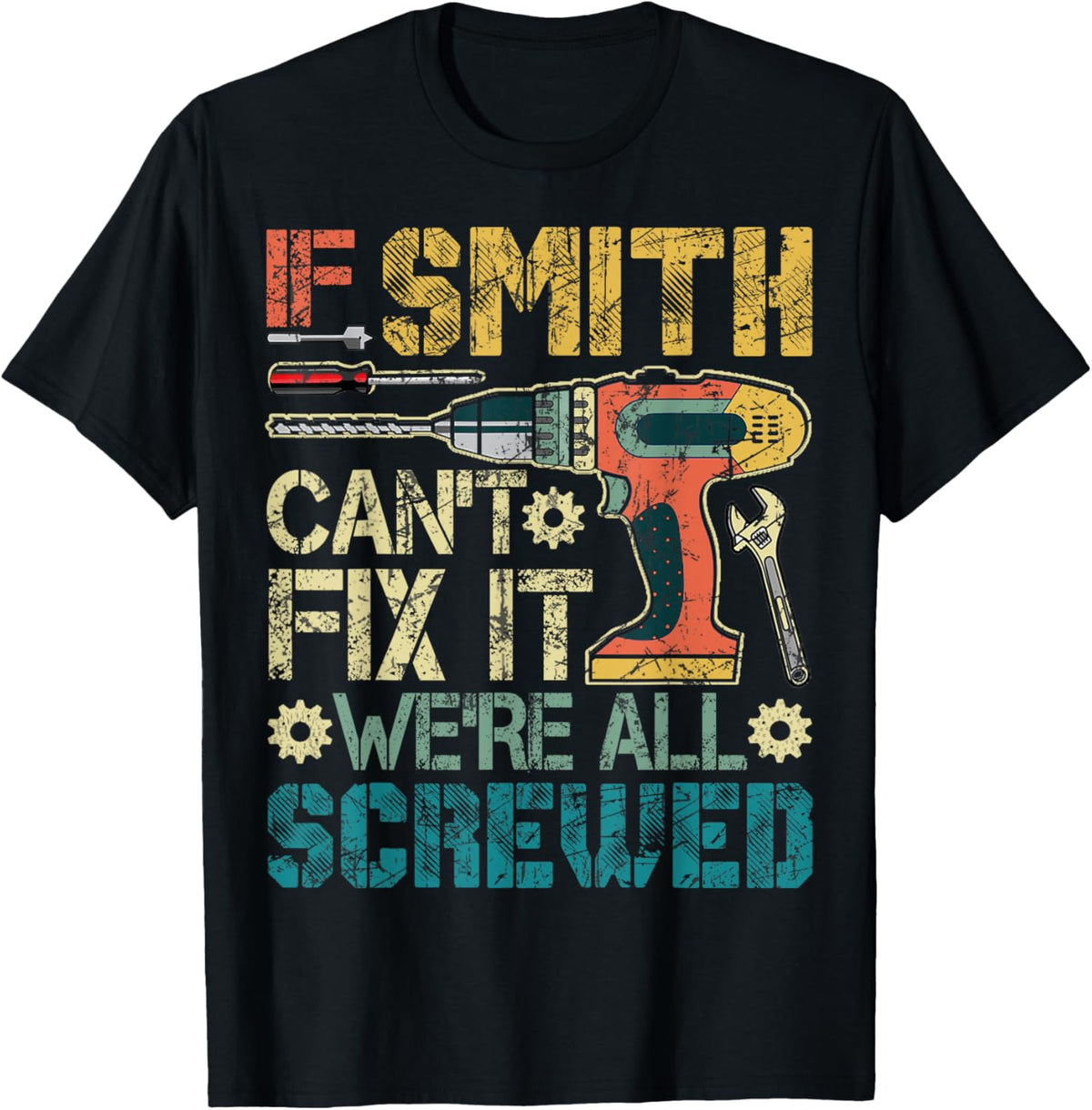 If Smith Can't Fix it We're All Screwed Funny Father's Gift T-Shirt