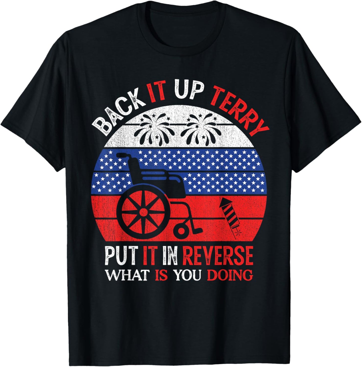 Back It Up Terry Put It In Reverse Funny 4th of July T-Shirt