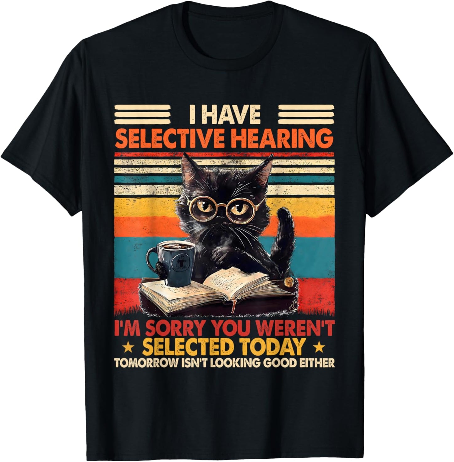 Funny I Have Selective Hearing You Werent Selected Cat Humor T-Shirt