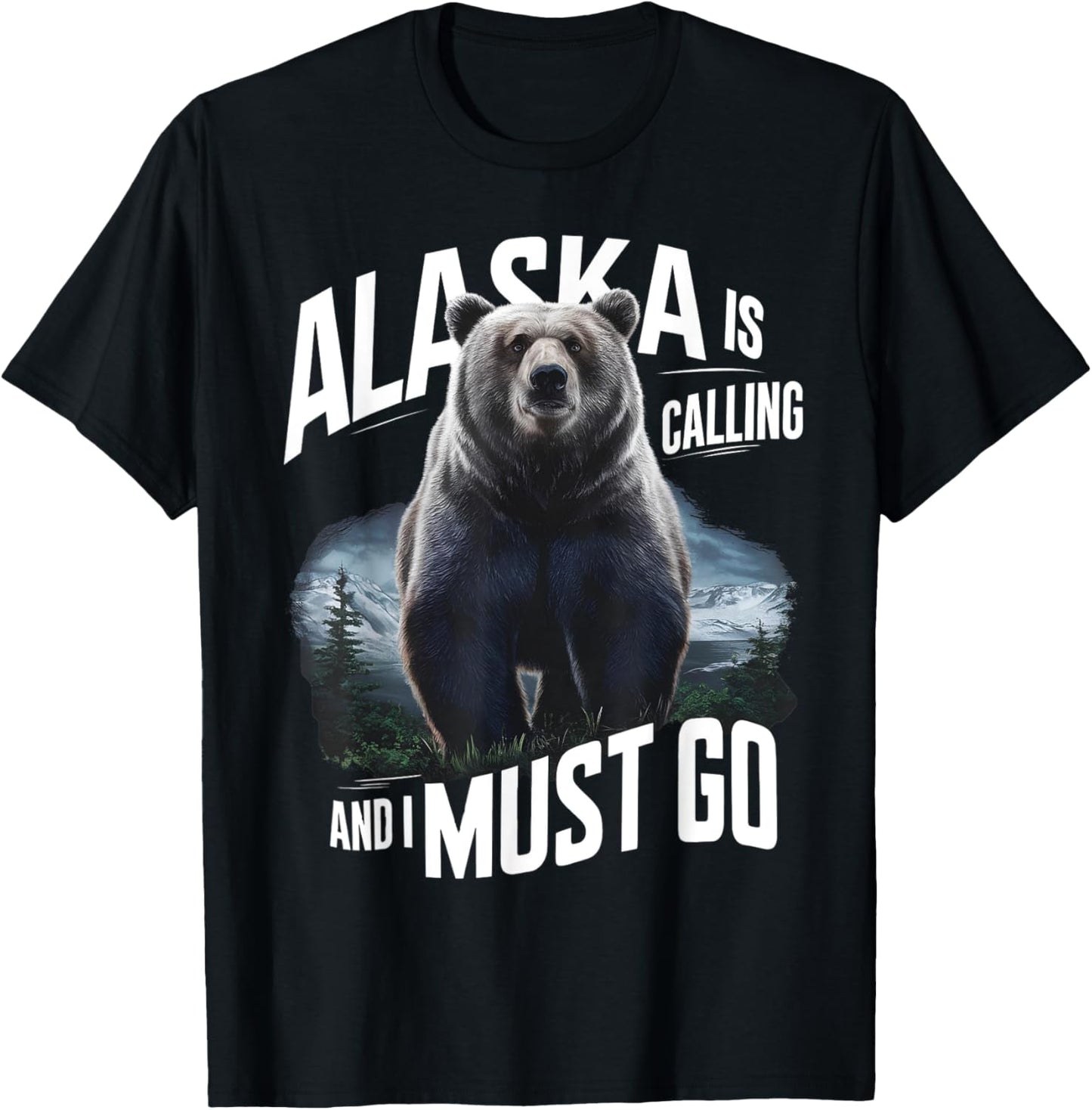 Alaska Is Calling And I Must Go, Alaskan Bear and Nature T-Shirt