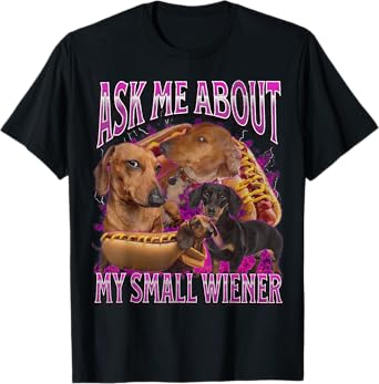 Ask Me About My Small Wiener Funny Offensive Dachshund T-Shirt