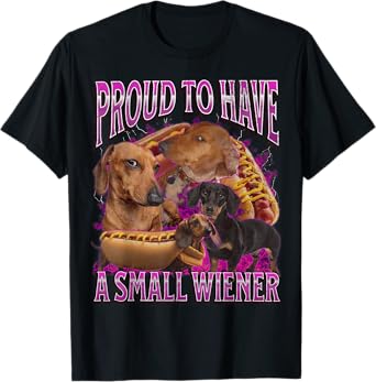 Proud To Have A Small Wiener Funny Offensive Dachshund T-Shirt