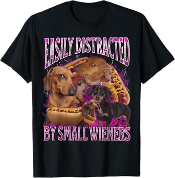 Easily Distracted By Small Wieners Funny Offensive Dachshund T-Shirt