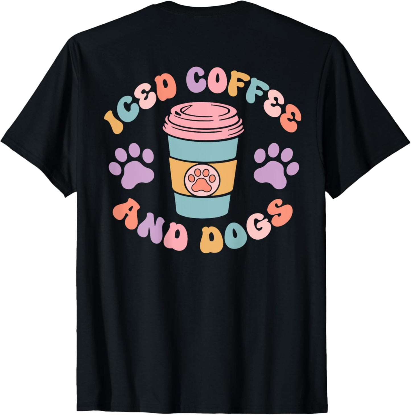 Iced Coffee And Dogs Caffeine Drinker Puppy (On Back) T-Shirt