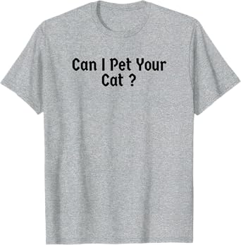 Funny Can I Pet Your Cat ? Men Women T-Shirt