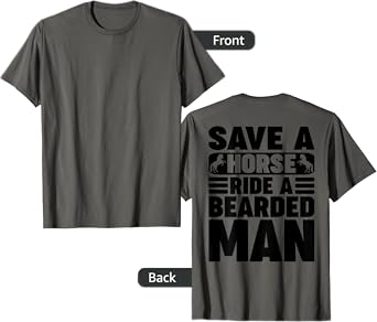 Save A Horse Ride A Bearded Man Funny Beard Owners (On Back) T-Shirt