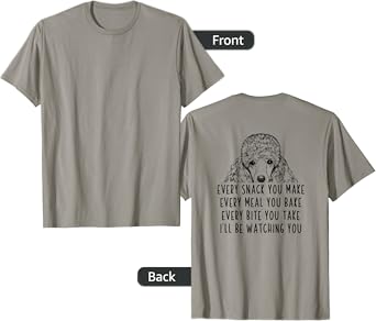 Every snack you make Every meal you bake Poodle (Back print) T-Shirt