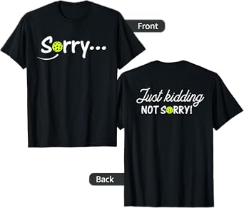 Sorry Just Kidding Not Sorry (Front & back) Funny Pickleball T-Shirt