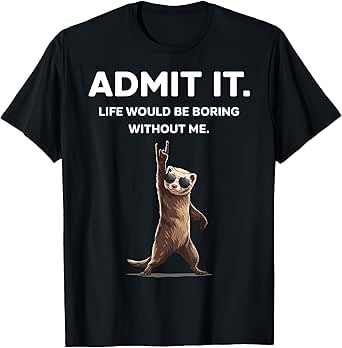 Ferret Admit It Funny Rock On Gifts For Men Women Boy Kid T-Shirt