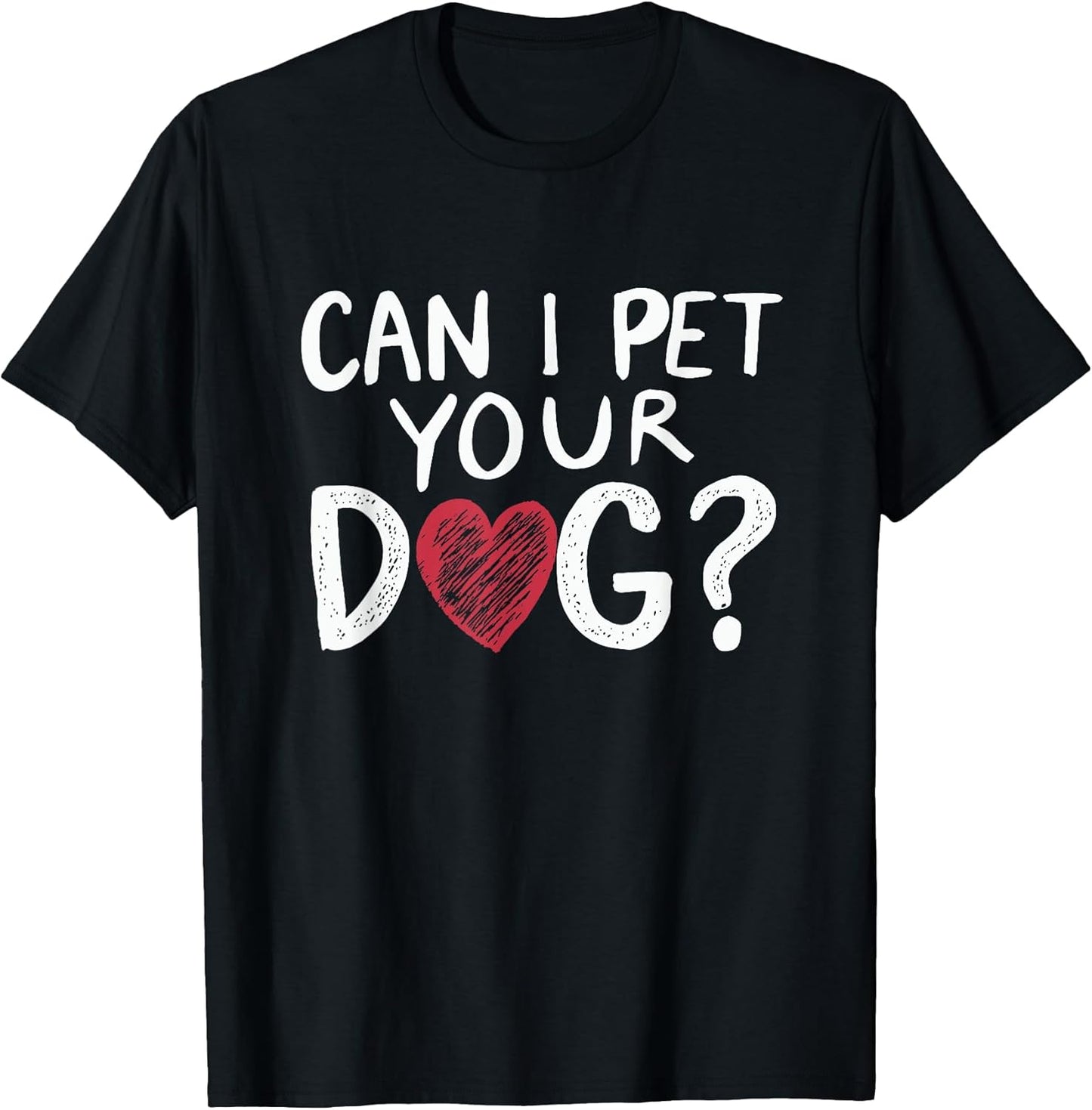 Can I Pet Your Dog Heart Funny Statement Dog Lover T-Shirt