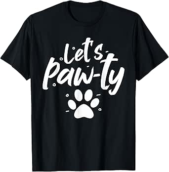 Funny Let's Paw-ty Love Dogs Mom Tee funny Dog lover T-Shirt