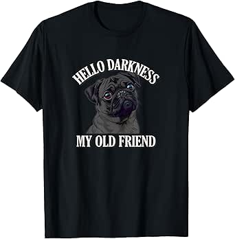 Mens Womens Funny Hello Darkness Old Friend Black Pug Lover T-Shirt