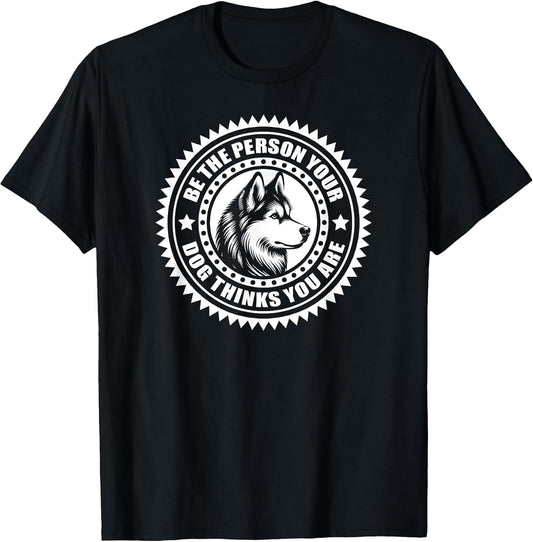 Husky - Be the person your dog thinks you are T-Shirt
