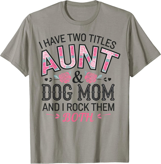 I Have Two Titles Aunt And Dog Mom T-Shirt