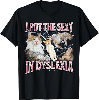 I Put The Sexy In Dyslexia Funny Cat Meme Bootleg Graphic Men Women T-Shirt