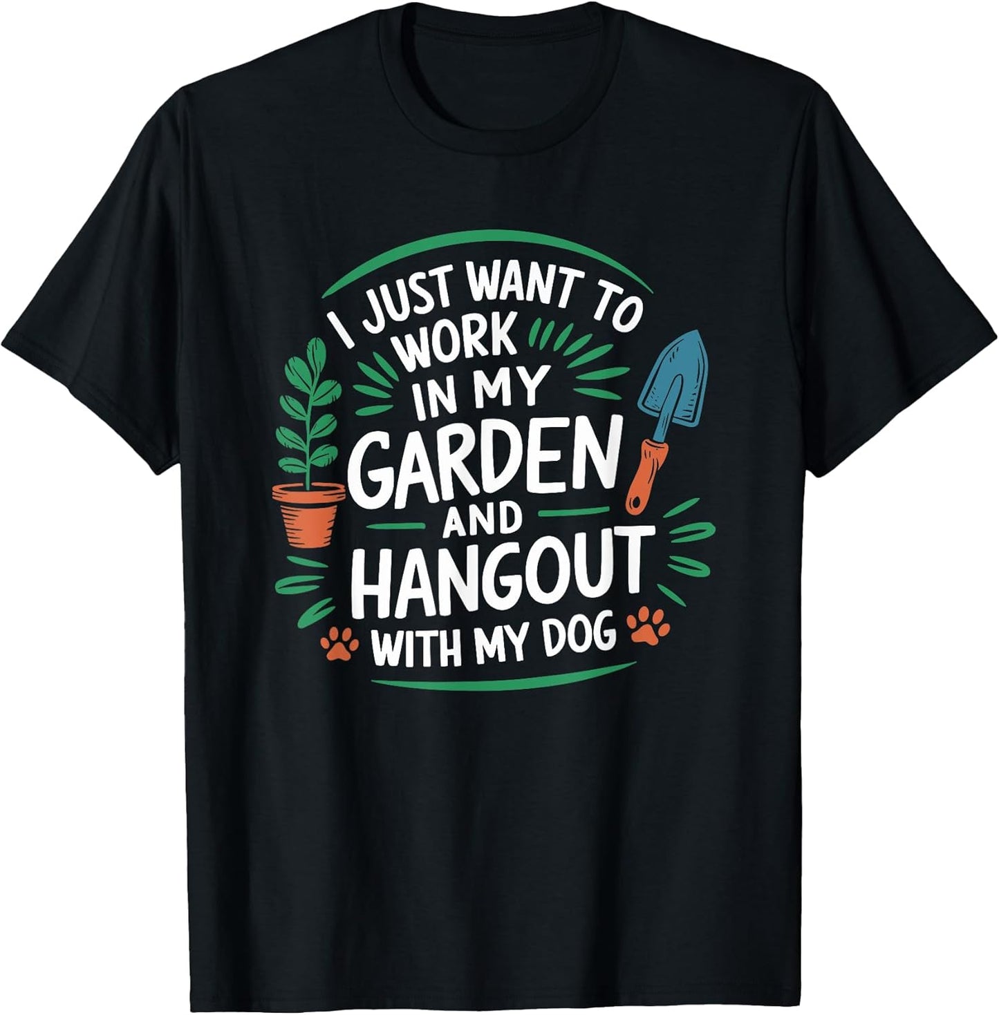 I Just Want To Work In My Garden And Hangout With My Dog T-Shirt