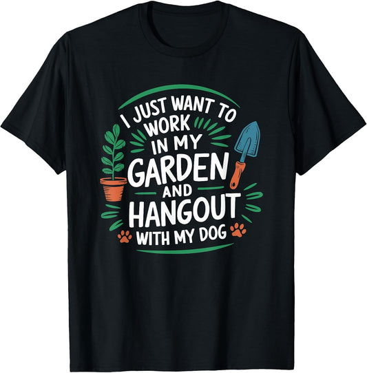 I Just Want To Work In My Garden And Hangout With My Dog T-Shirt