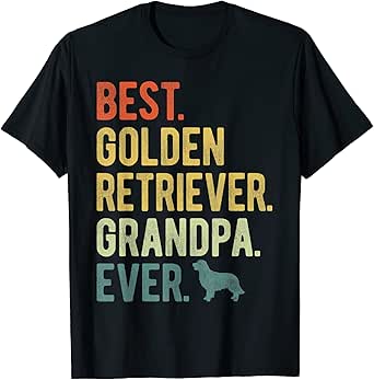 Best Golden Retriever Grandpa Ever Dog Lovers Father's Day Men Women T-Shirt