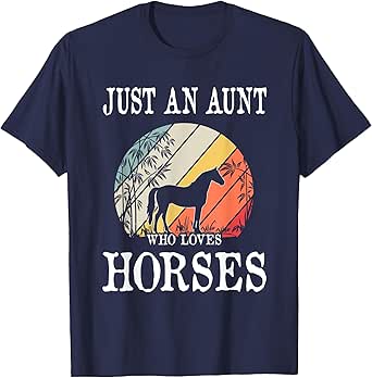 Just An Aunt Who Loves Horses T-Shirt