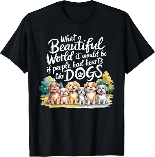 What Beautiful World Would Be If People Had Hearts Like Dogs T-Shirt