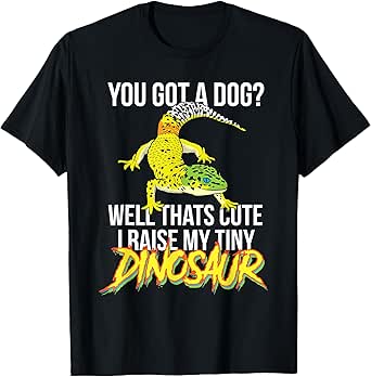 You Got A Dog? Well That's Cute I Raise A Tiny Dinosaur Gift T-Shirt