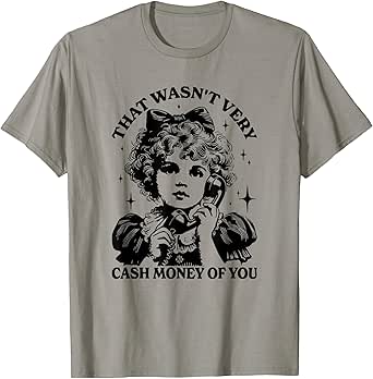 Mens Womens That was not very cash money of you T-Shirt