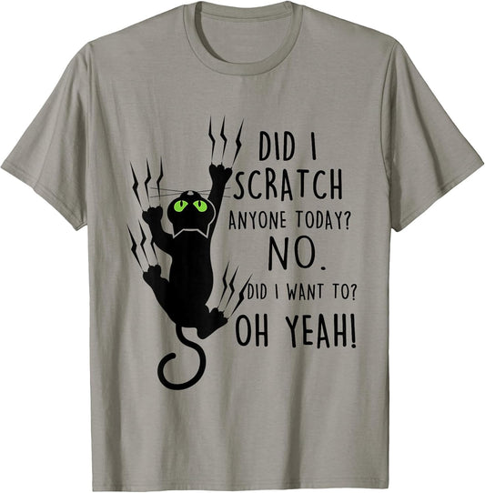 Funny Cat Did I scratch Anyone Today? Meow Cat T-Shirt
