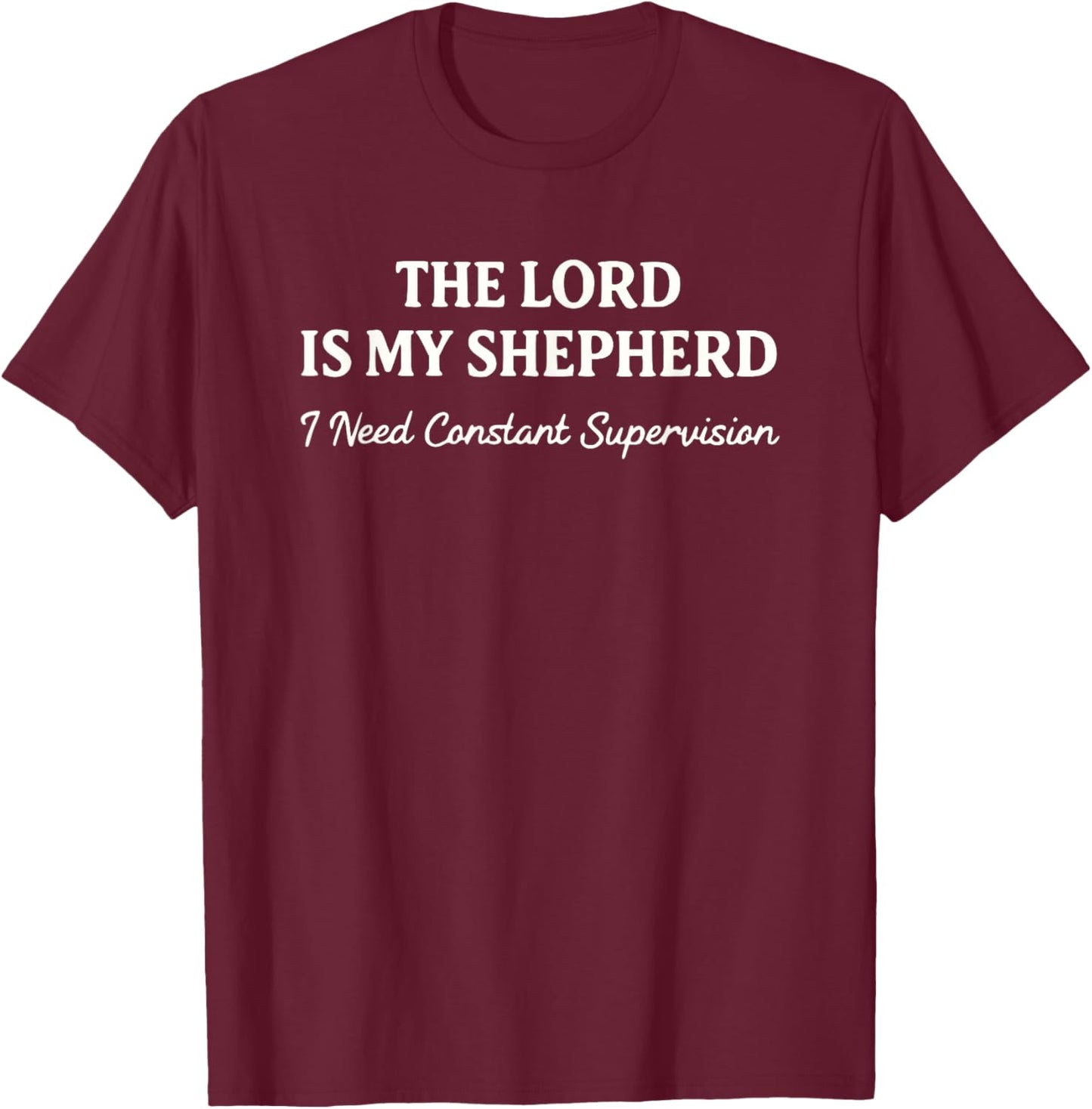 The Lord is My Shepherd I Need Constant Supervision Funny T-Shirt T-Shirt - T-Shirt | Maroon