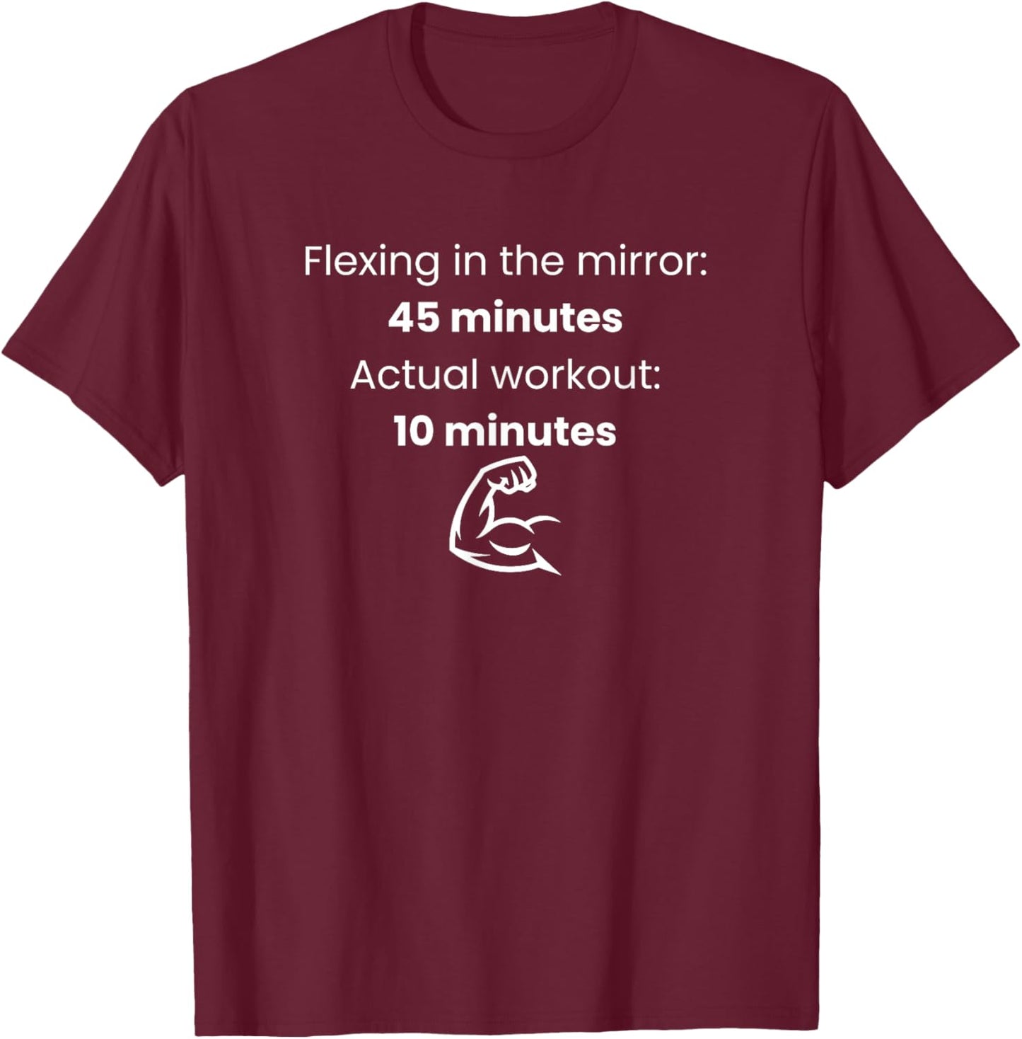 Flexing in The Mirror 45 Minutes Actual Workout 10 Funny Gym T-Shirt T-Shirt - T-Shirt | Maroon