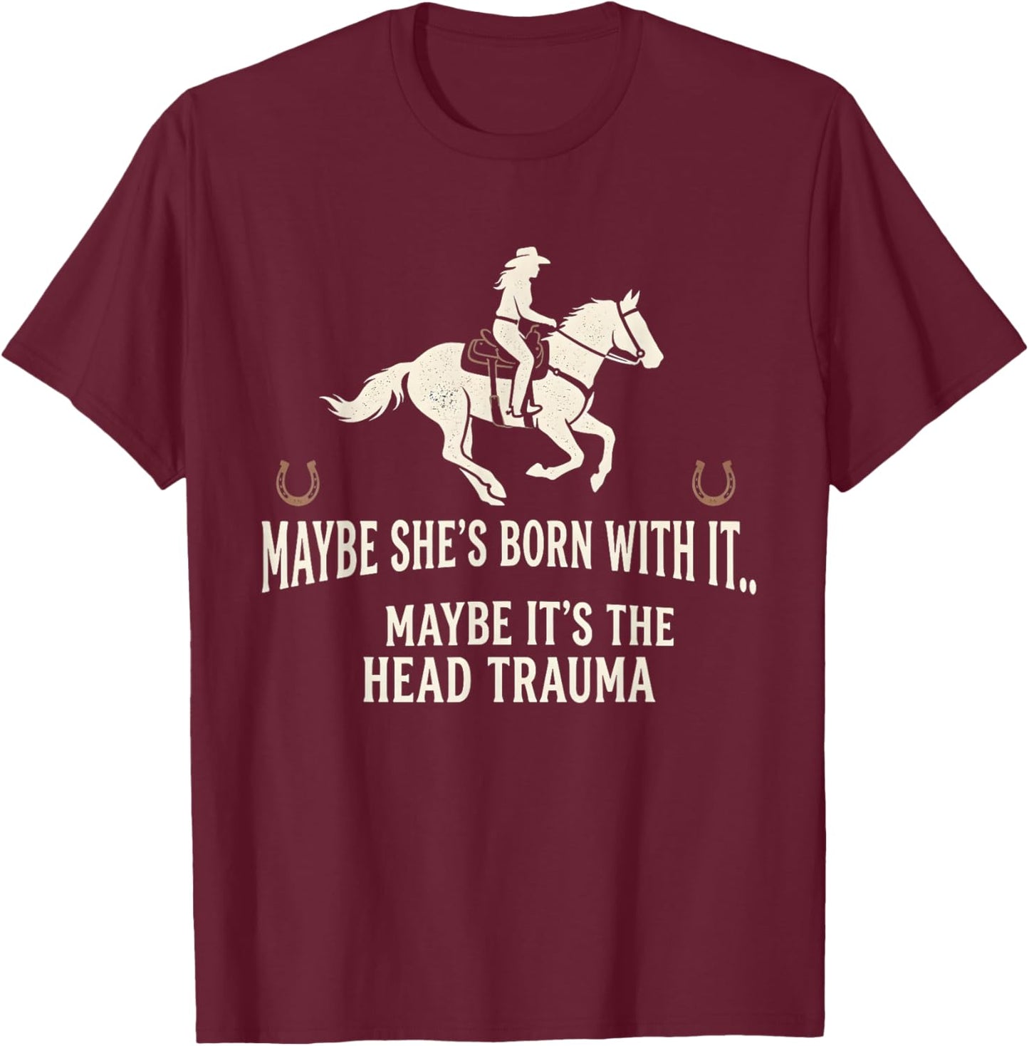 Retro Maybe She's Born with It Maybe It's The Head Trauma T-Shirt T-Shirt - T-Shirt | Maroon