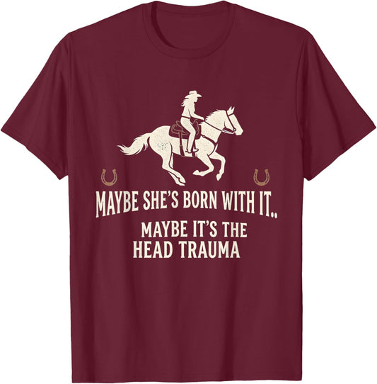 Retro Maybe She's Born with It Maybe It's The Head Trauma T-Shirt T-Shirt - T-Shirt | Maroon