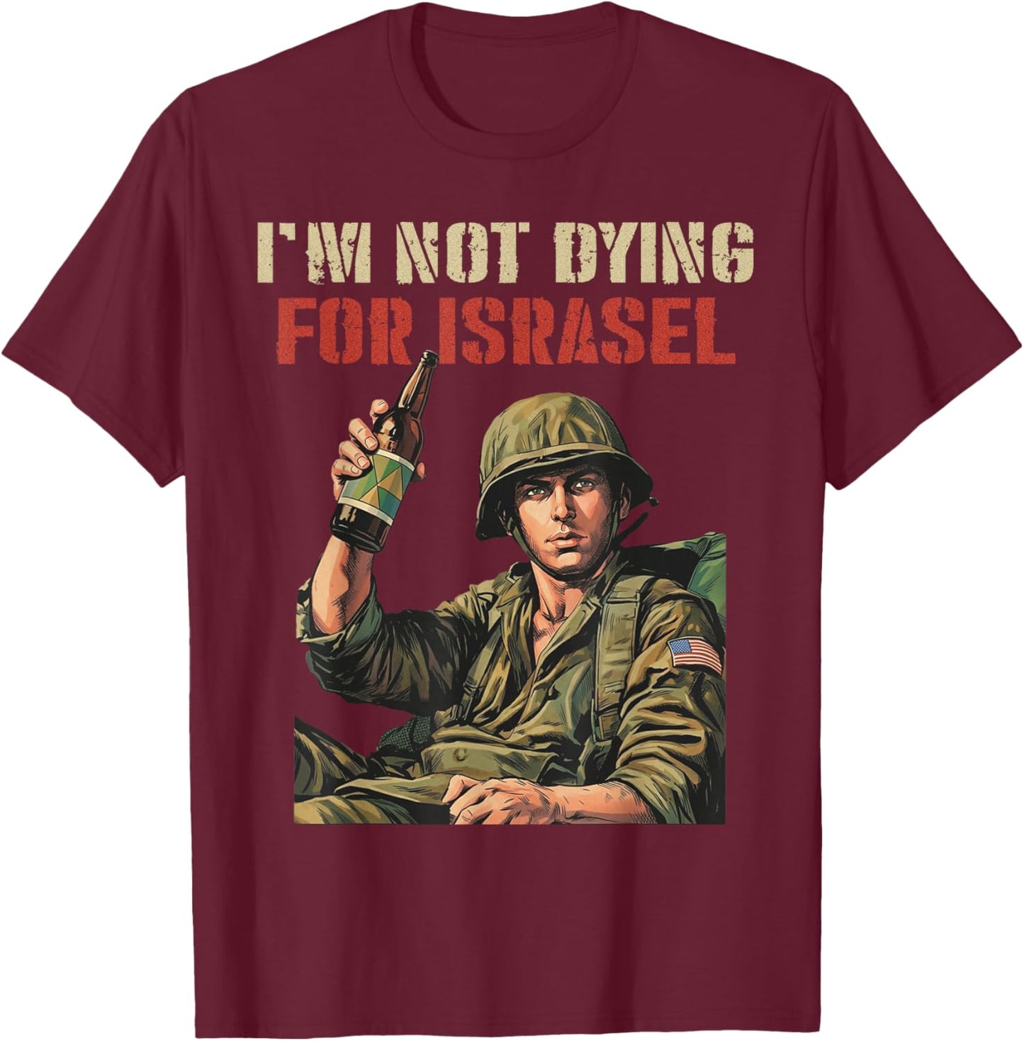 I'm Not Dying for Israel Funny Political No Wars No Kings T-Shirt T-Shirt - T-Shirt | Maroon