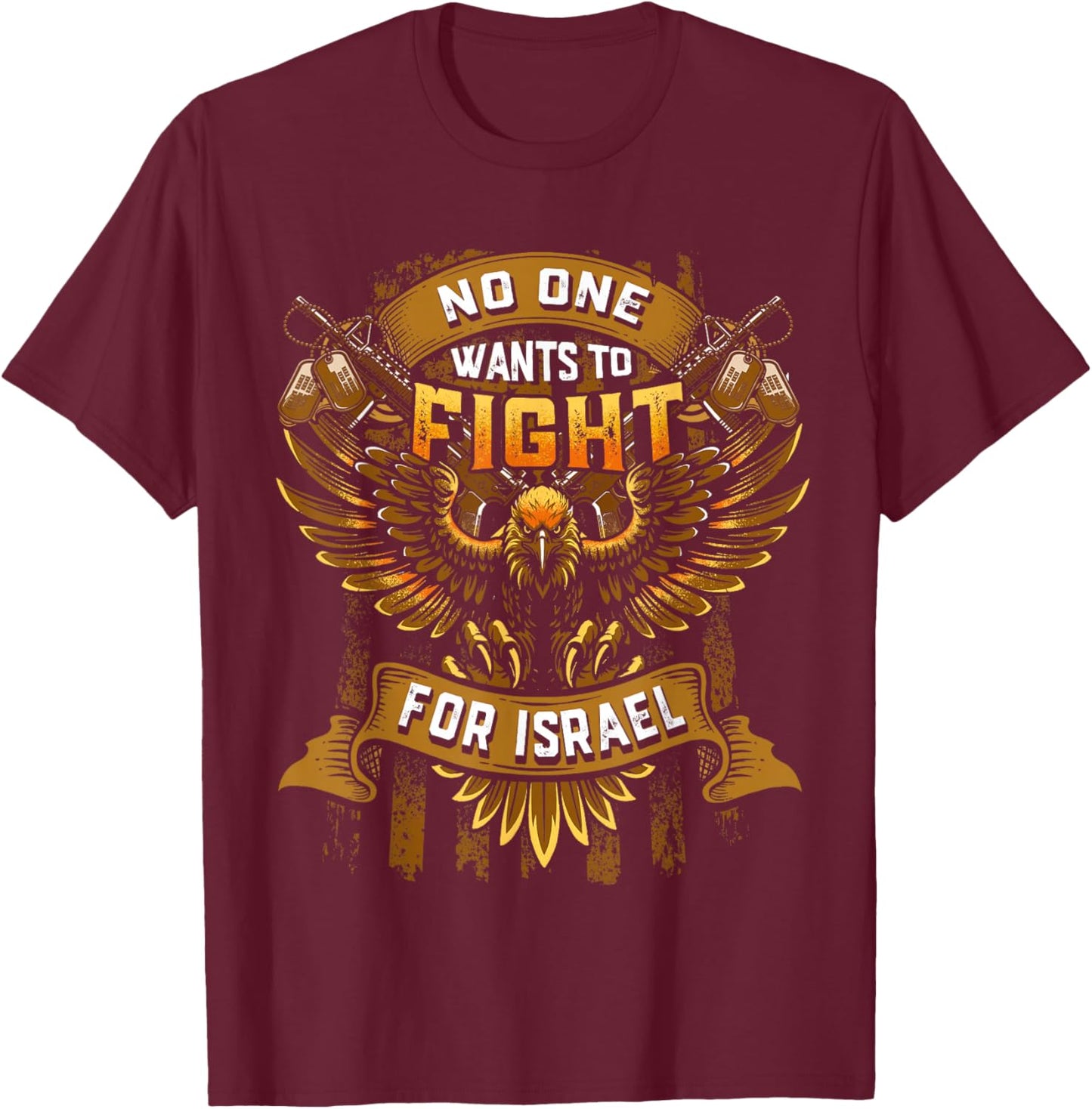 No One Wants to Fight for Israel No Wars US Flag Patriotic T-Shirt - T-Shirt | Maroon