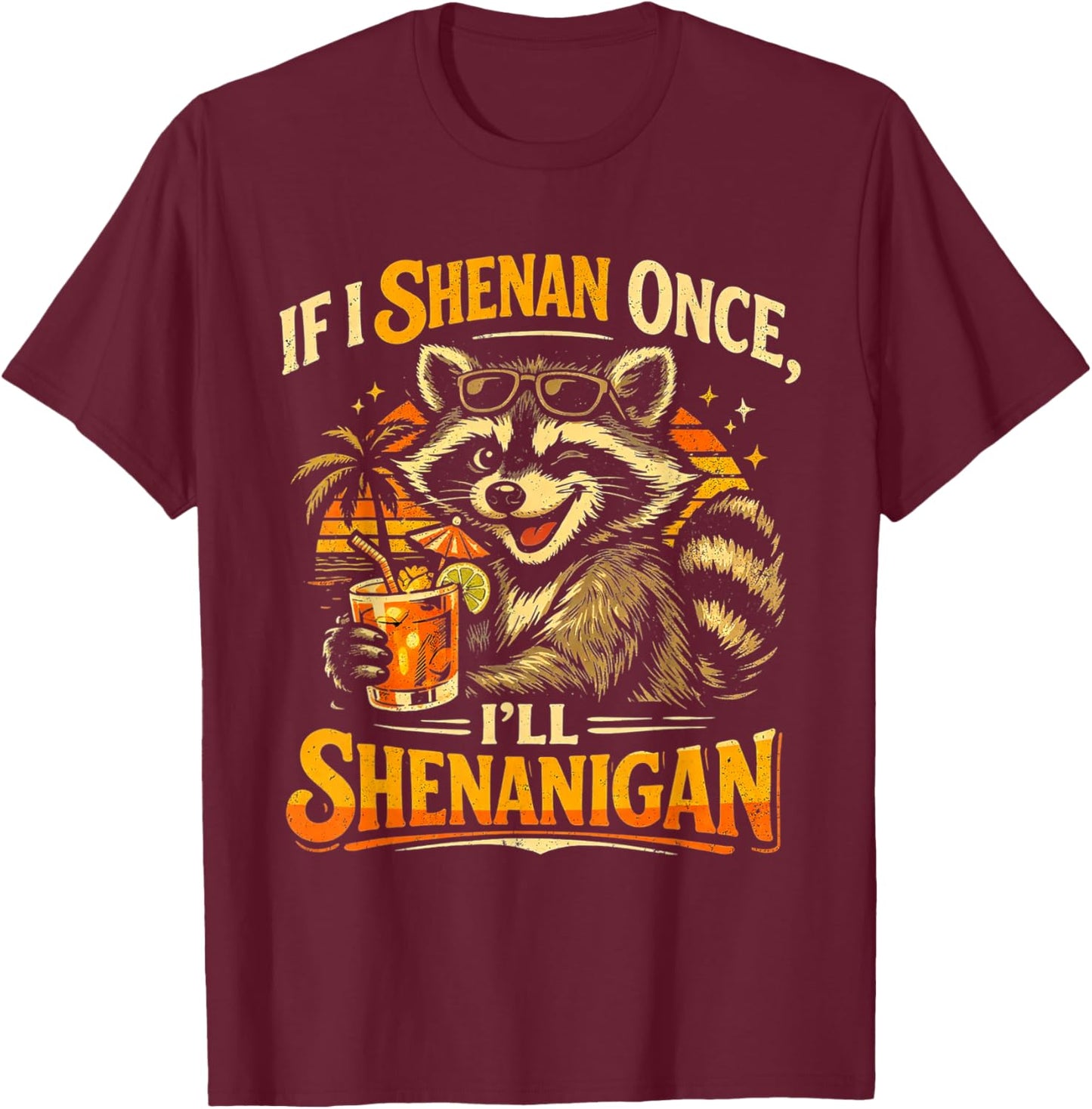 Raccoon If I Shenan Once I'll Funny Animal Lovers T-Shirt T-Shirt - T-Shirt | Maroon