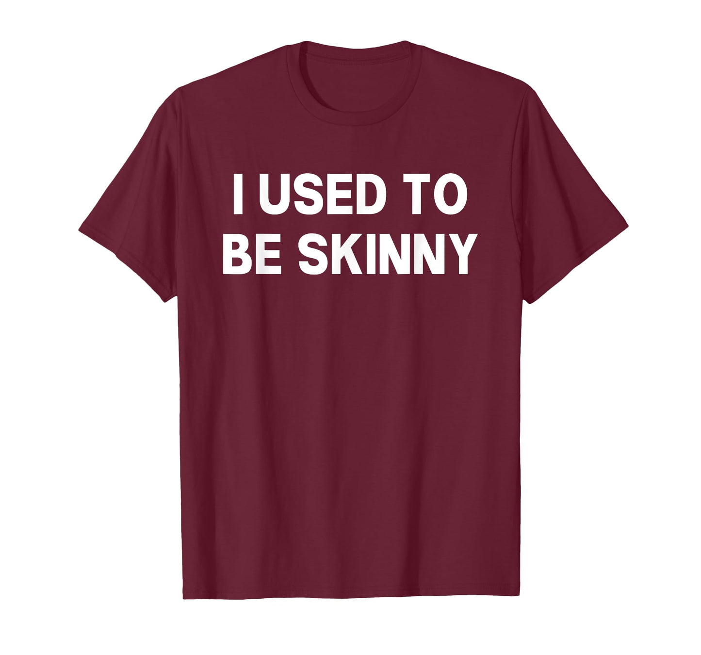 I Used To Be Skinny Funny Saying T-Shirt