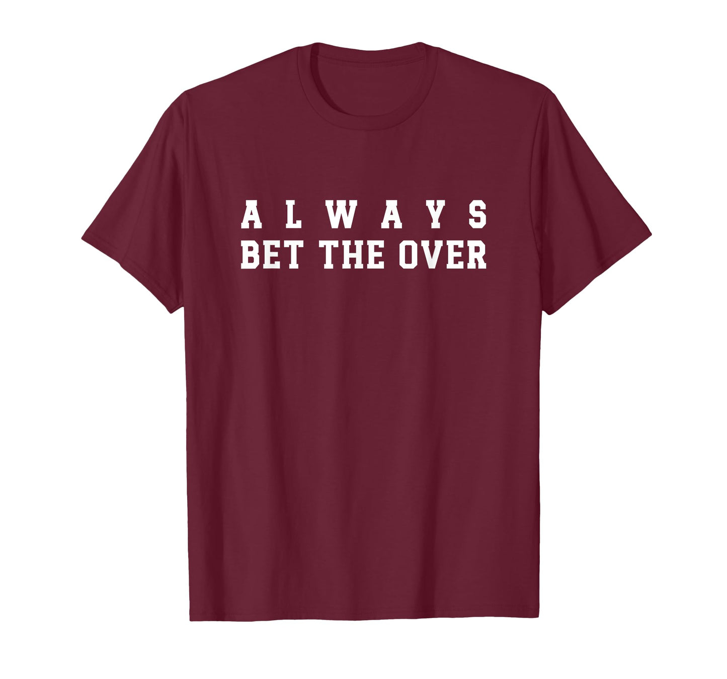 Always Bet the Over - Bet Over or under Sports Betting T-Shirt